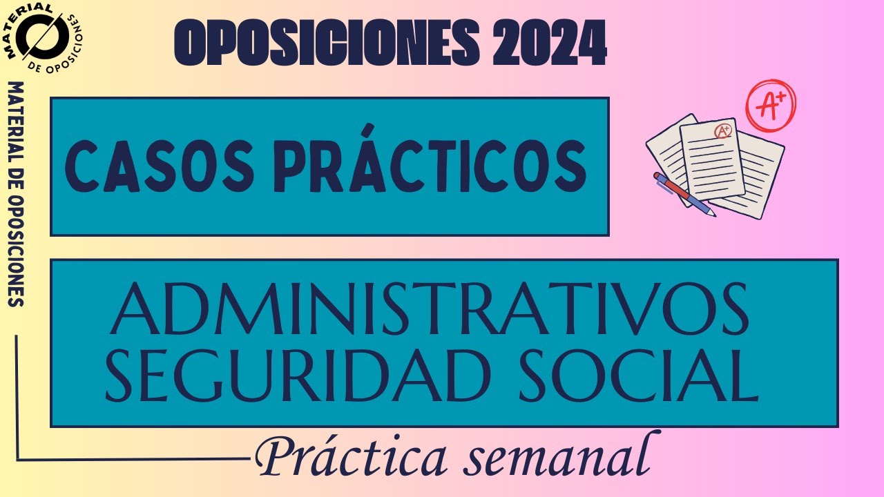 Administrativos de la Seguridad social  Casos prácticos  Oposiciones por libre. Caso 5.