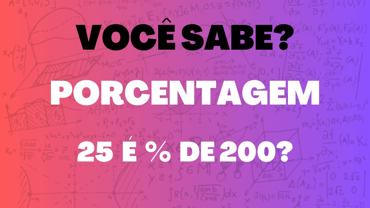Quanto é 25 por cento de 200? - Porcentagem - Matemática Básica