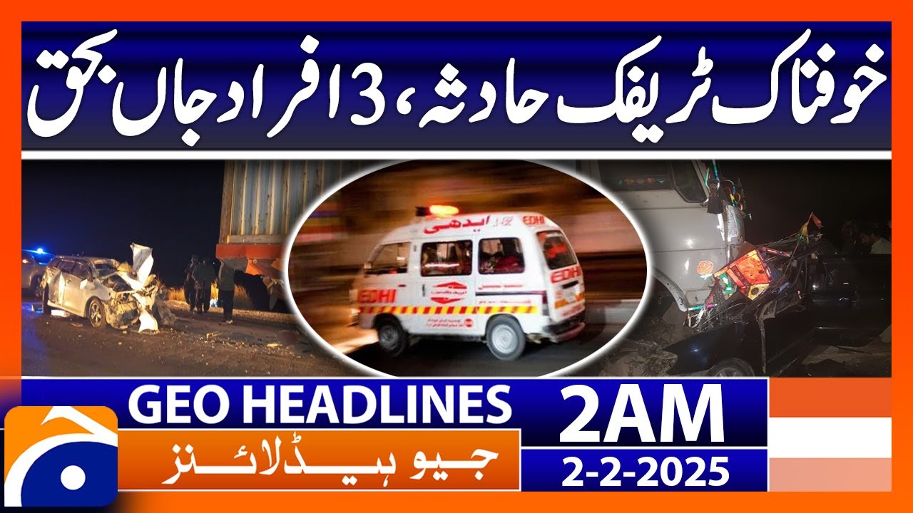 Terrible traffic accident, 3 people killed | Geo News 2 AM Headlines ( 2nd February 2025)