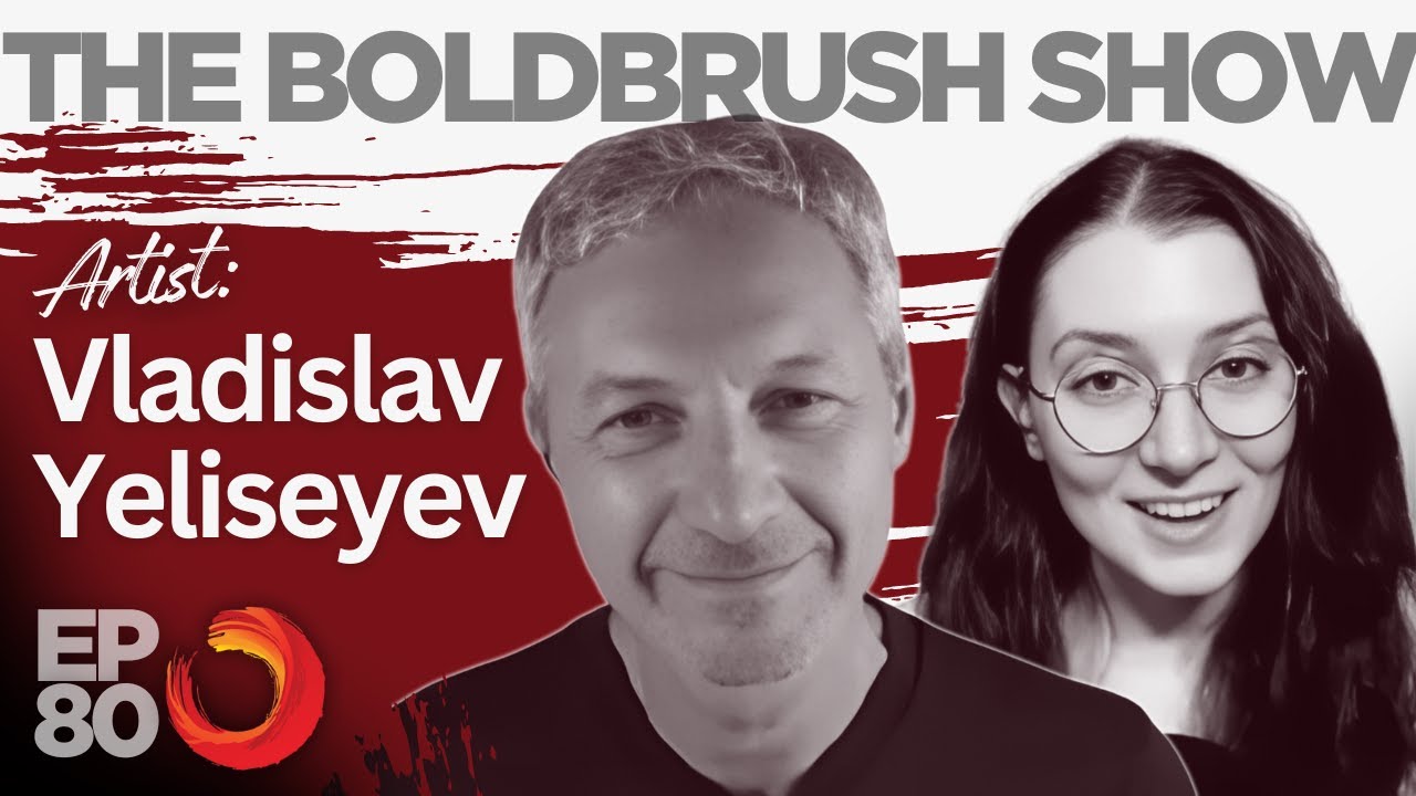 Liberation & Striving For A Masterpiece - Vladislav Yeliseyev - The BoldBrush Show EP 80