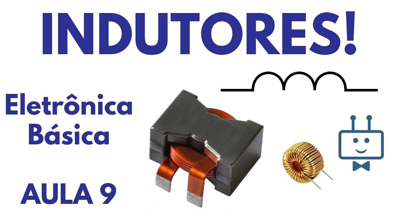 O QUE S&Atilde;O INDUTORES? | Exemplos de Indutor | Eletr&ocirc;nica B&aacute;sica | Aula 9