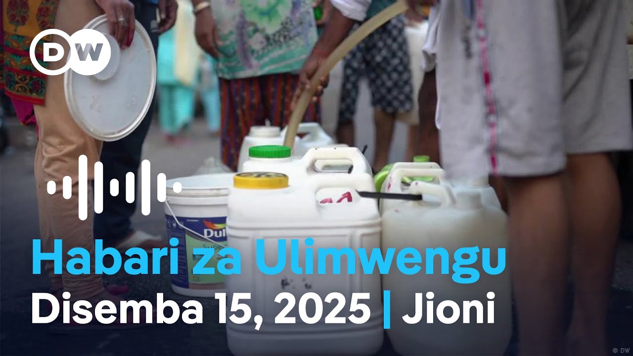 DW Kiswahili Habari za Ulimwengu | Podcast | 15.12.2025 | Dunia Yetu | Leo Jioni | Swahili News