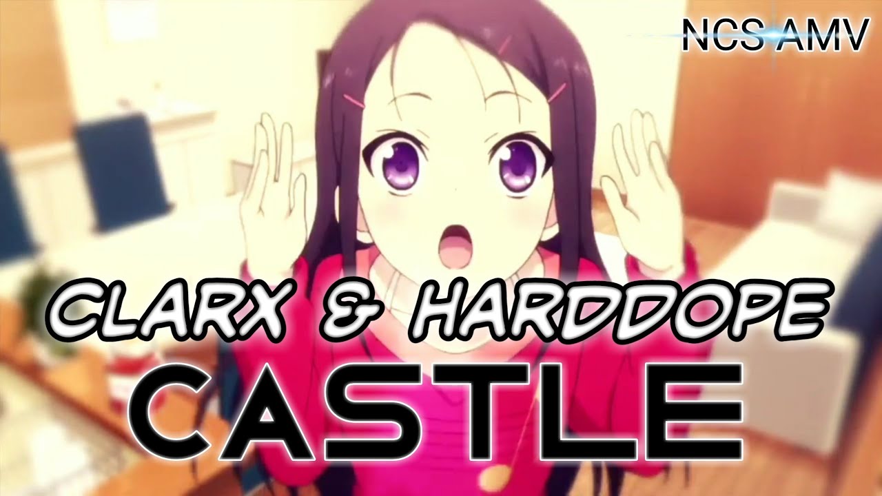 Castle Clarx & Harddope [NCS] Video AMV