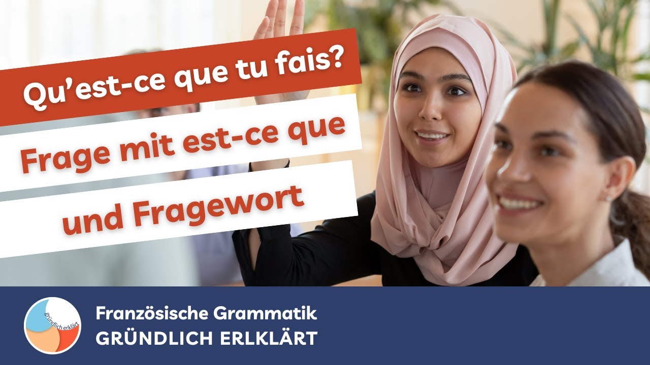 Fragen mit est-ce que (+ Fragewort) – Französische Grammatik [GRÜNDLICH ERKLÄRT]