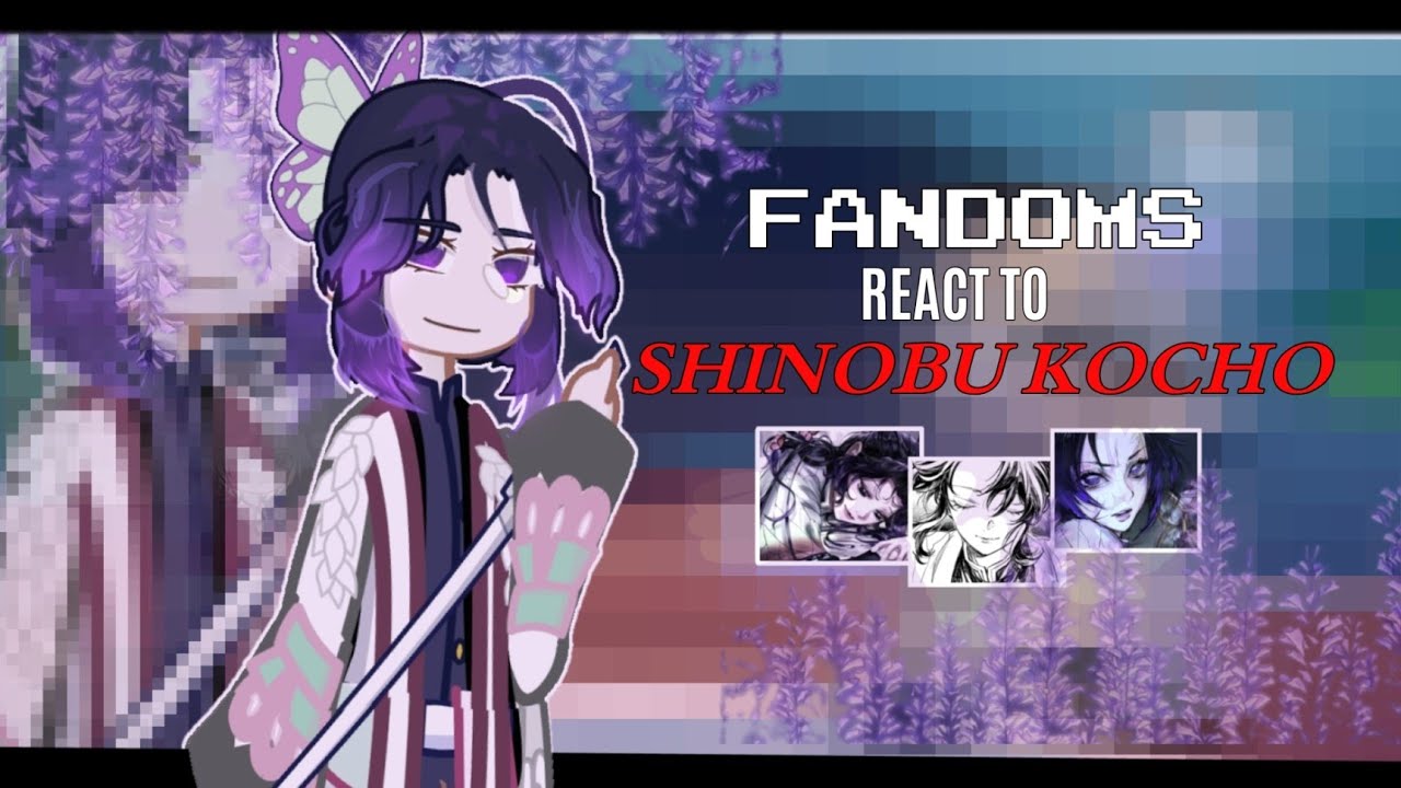 Fandom React to Shinobu Kocho | 2/2 | 2X | W.I.P | BY: Yuu