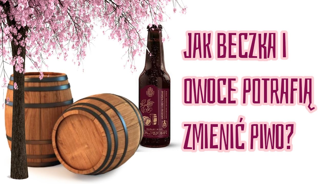 Jak bardzo beczka i owoce zmieniają piwo? feat Piwowarownia i Browar Zamkowy Cieszyn