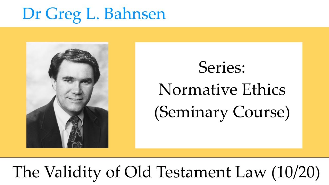 Dr Greg Bahnsen - Normative Ethics: The Validity of Old Testament Law (Part 10)