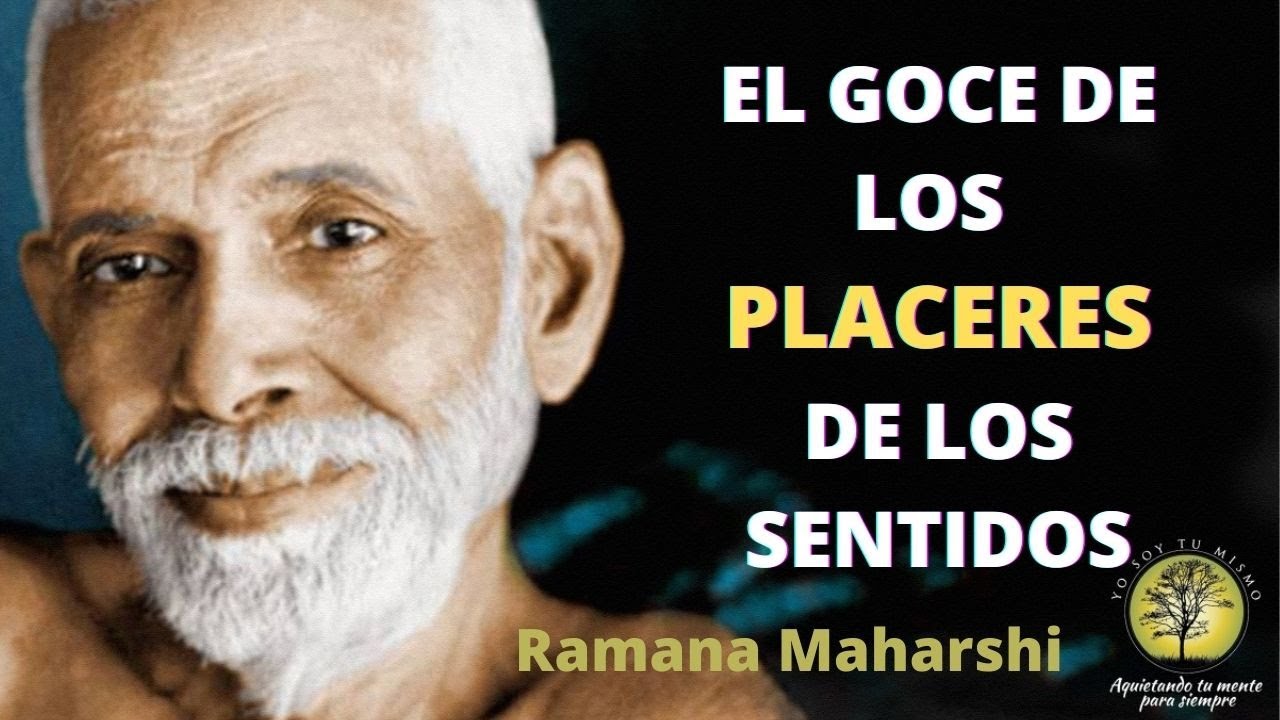 Ramana Maharshi ~ El Gozo de los placeres de los sentidos