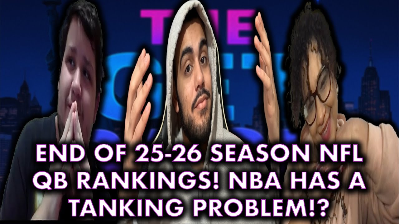 NFL 25-26 End Of Season QB Rankings! NBA Tanking Problem! The Get Back W/Luis, Daniel, Jess!