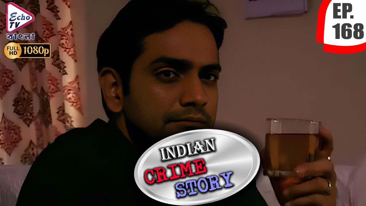 INDIAN CRIME STORY | Ep - 168 | Mega Serial | Anup Soni, Sanjeev Tyagi, Saptrishi | Echo TV Bangla