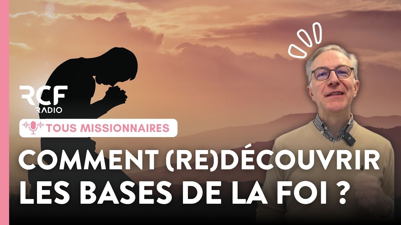Comment (re)découvrir les bases de la foi ?