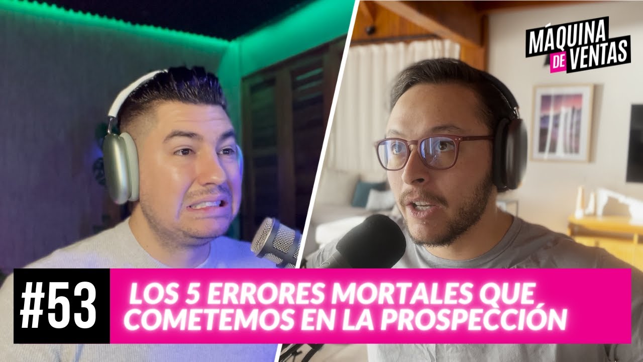 [Máquina de Ventas #53] Los 5 errores mortales que cometemos en la prospección