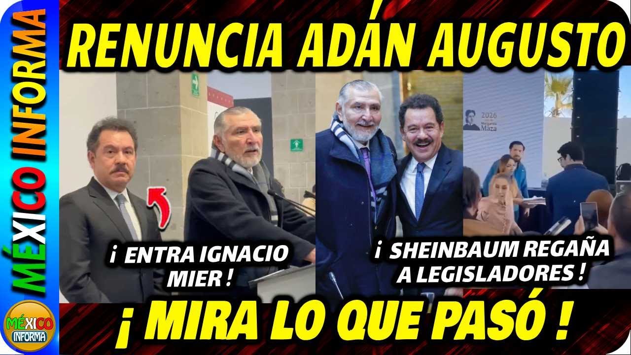 RENUNCIA ADÁN AUGUSTO A COORDINACIÓN DEL SENADO. ENTRA IGNACIO MIER. REGAÑA SHEINBAUM A LEGISLADORES