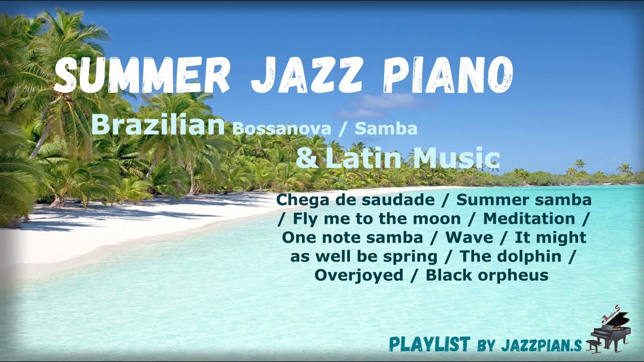 Playlist]Summer Jazz piano - Brazilian(Bossanova/Samba) & Latin Music