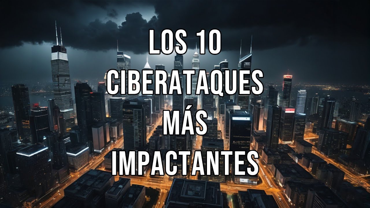 Los 10 CIBERATAQUES m&aacute;s IMPACTANTES de la historia