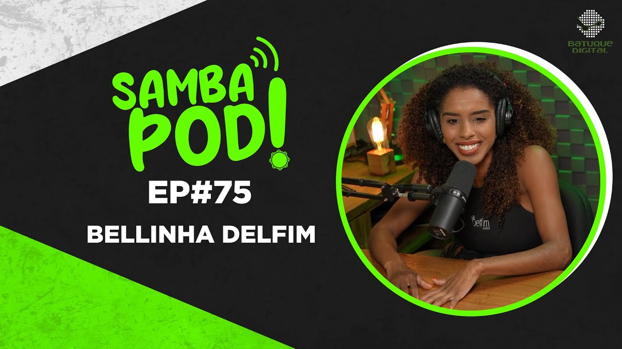 SambaPod! - EP #75 - Bellinha Delfim