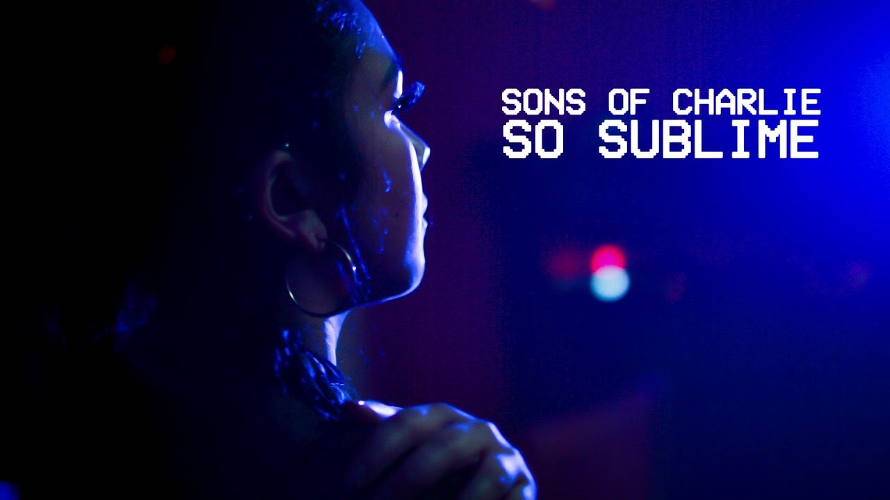 Sons Of Charlie - So Sublime (Music Video)