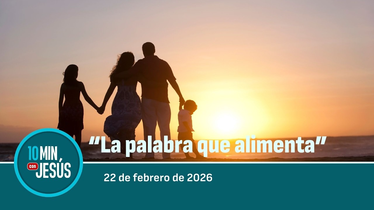 22 FEB 2026 | 10 minutos con Jesús: 