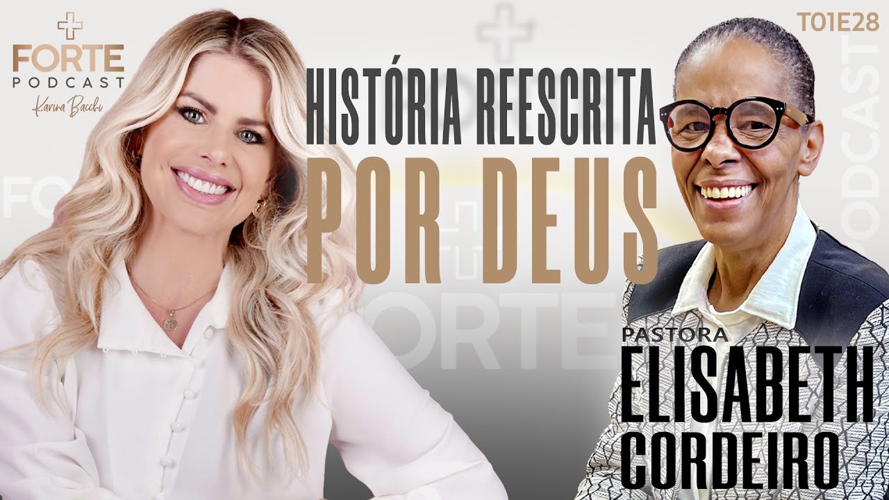 HIST&Oacute;RIA REESCRITA POR DEUS !  PASTORA ELISABETH CORDEIRO  #MAISFORTEPODCAST