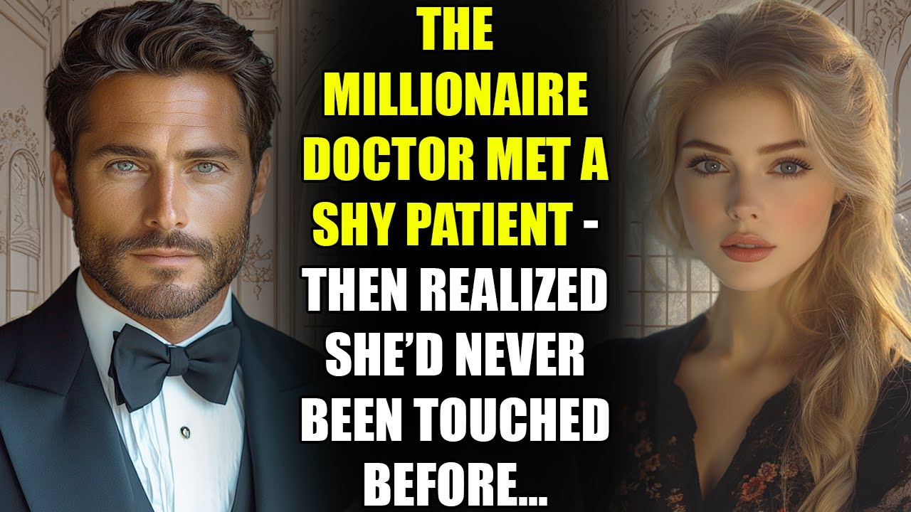 The MILLIONAIRE Doctor Met a Shy Patient - Then Realized She’d Never Been Touched Before...