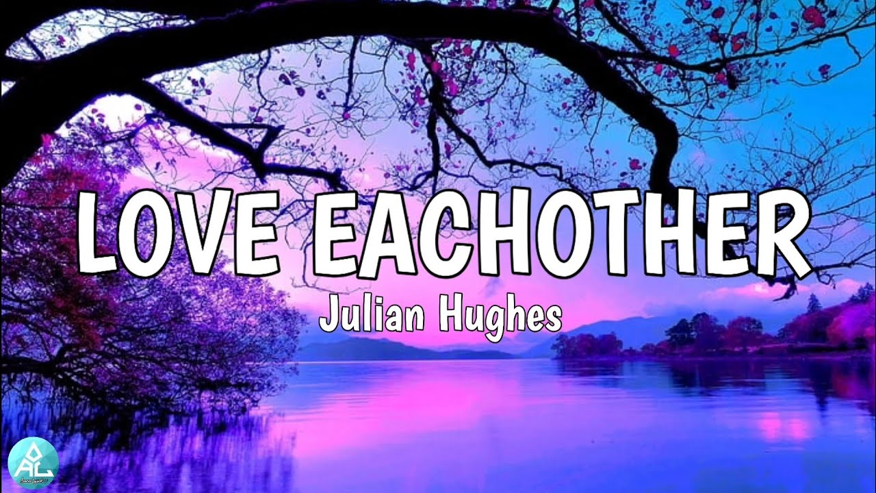 LOVE EACHOTHER 🎶 - Julian Hughes (Lyrics)