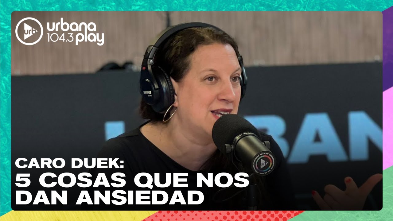 ANSIEDAD: 5 cosas que la activan con Caro Duek en #VueltaYMedia