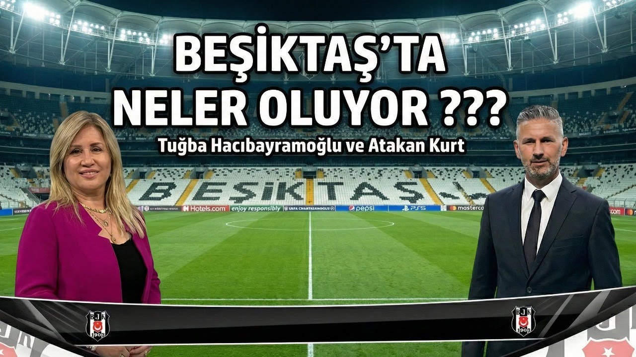 BEŞİKTAŞ'TA NELER OLUYOR ? Atakan Kurt ile Tuğba Hacıbayramoğlu anlatıyor #transfer #beşiktaş
