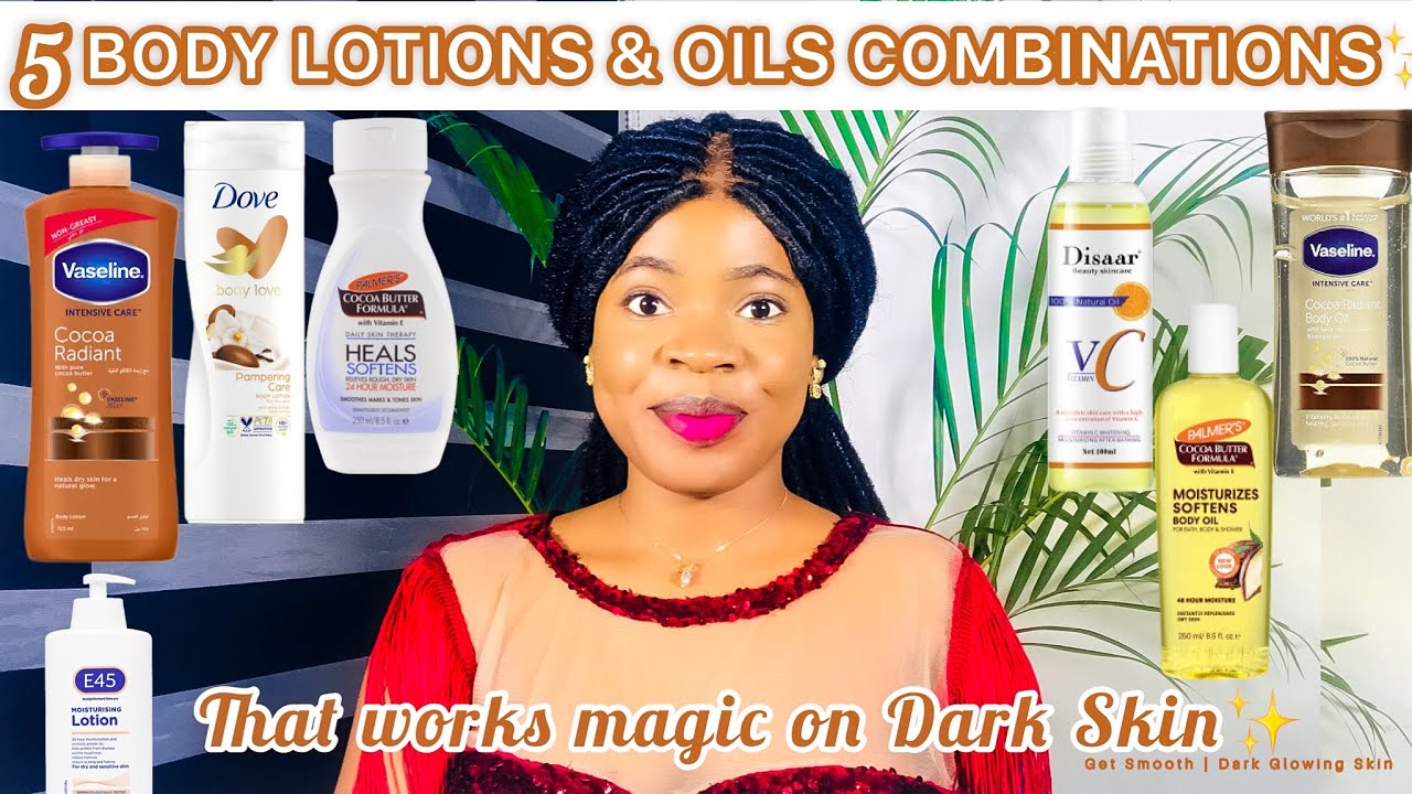 BODY LOTIONS AND OILS COMBINATIONS THAT WORKS MAGIC FOR DARK SKIN | *Get Smooth | Dark Glowing Skin*