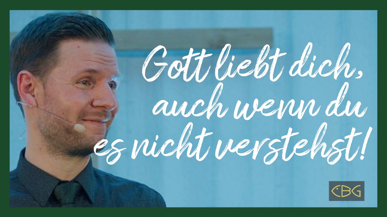 Gott liebt dich, auch wenn du es nicht verstehst!