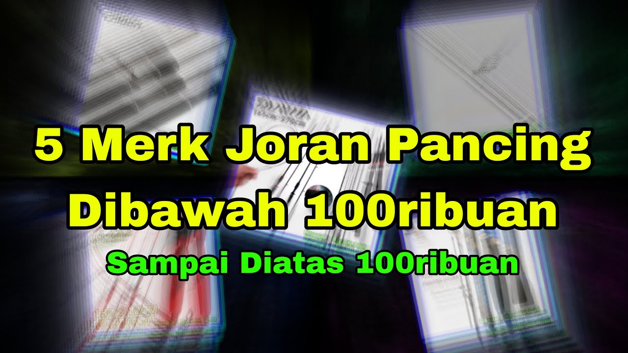 5 Merk Joran Pancing Termurah Harga Dibawah Seratus Ribuan Dan Diatas Seratus Ribuan