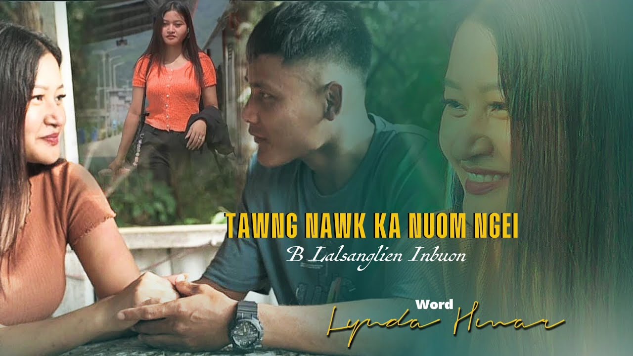 TAWNG NAWK KA NUOM NGEI || B.Lalsanglien Inbuon 