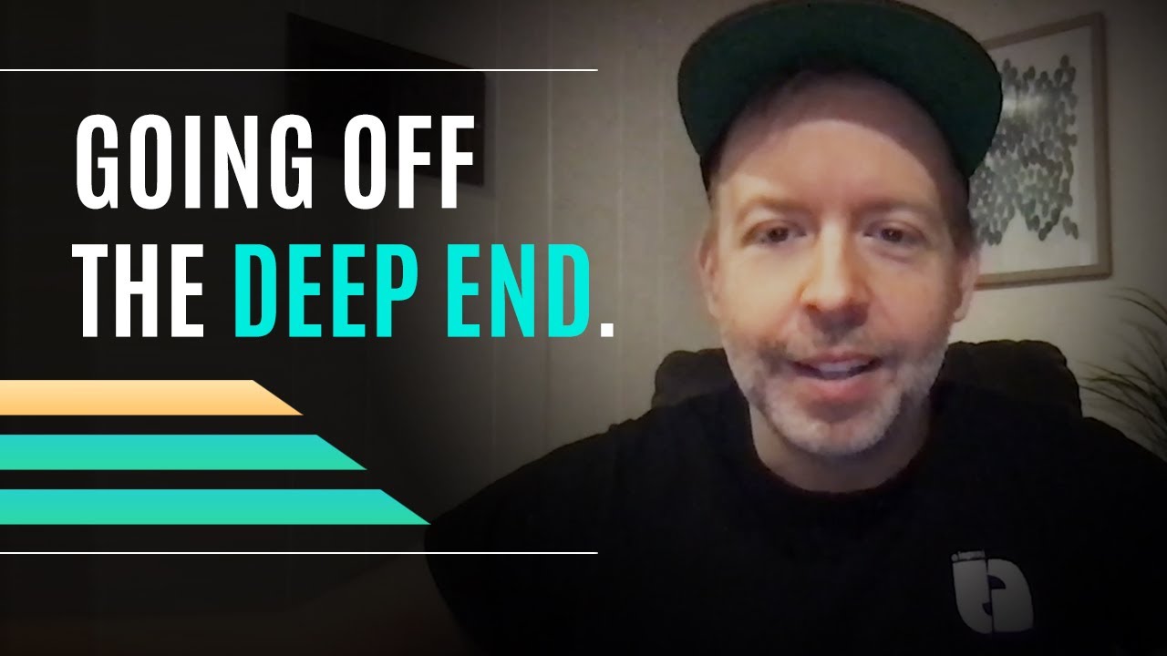 Going Off The Deep End