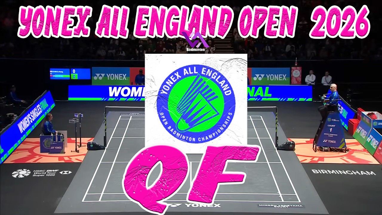 QF All England Open Badminton Championships 2026 Live Stream Badminton