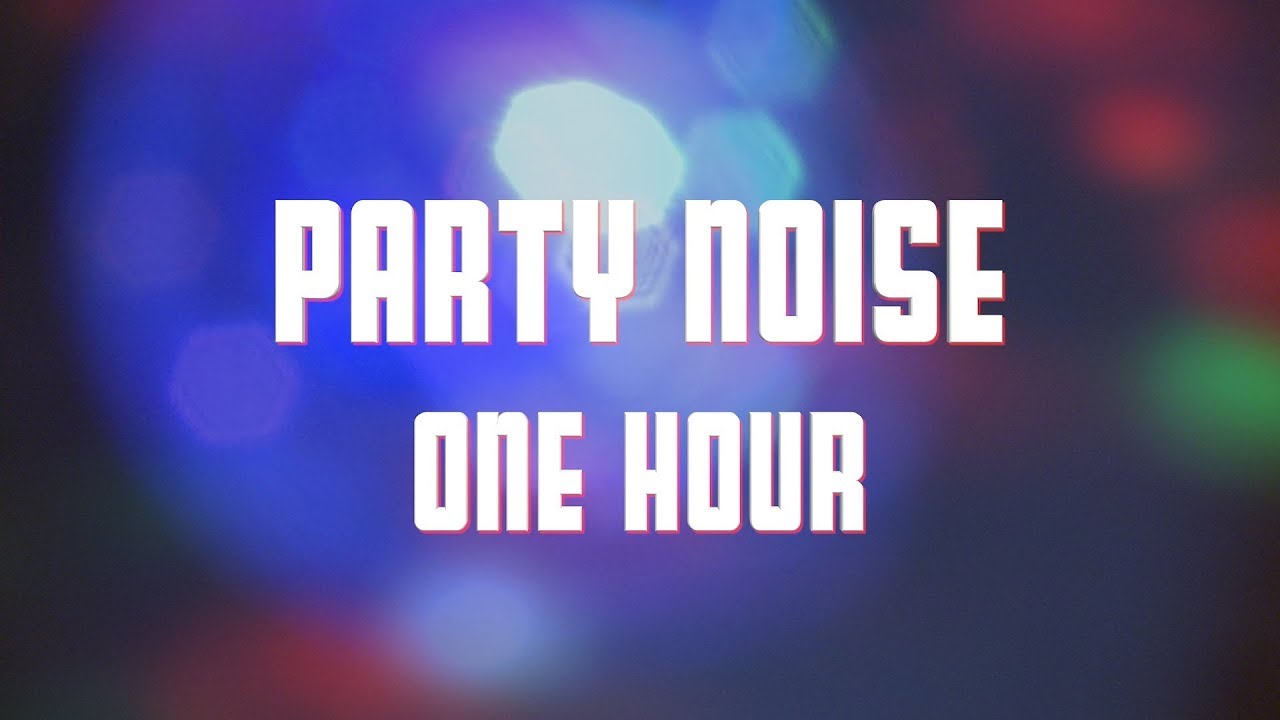 Party Noise 1 Hour Party Ambience