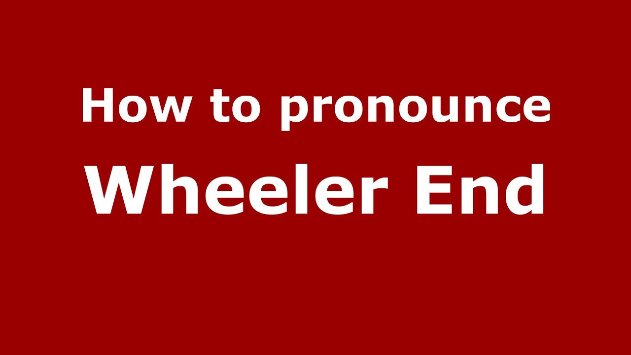 How to pronounce Wheeler End (English/UK) - PronounceNames.com