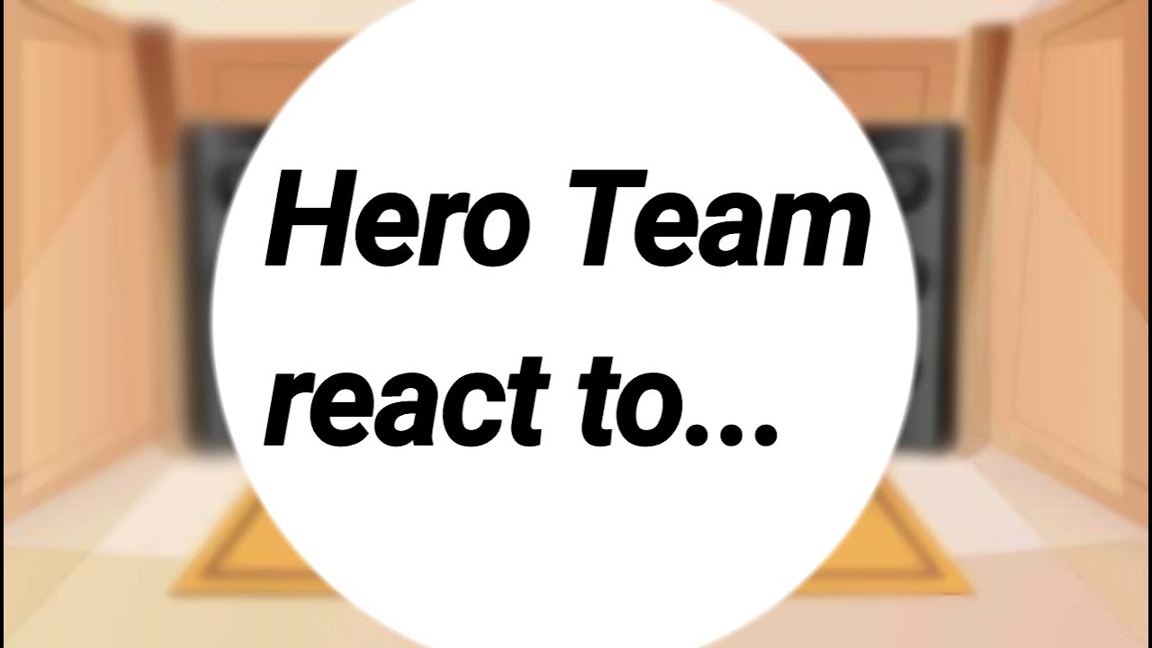 ~Hero Team react to...~|Sinh tố team| Part 2 | Nanachill | Gacha club |