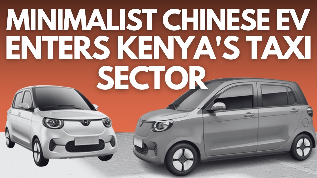 Small Chinese EV Promises Big Savings For Kenya’s Taxi Drivers