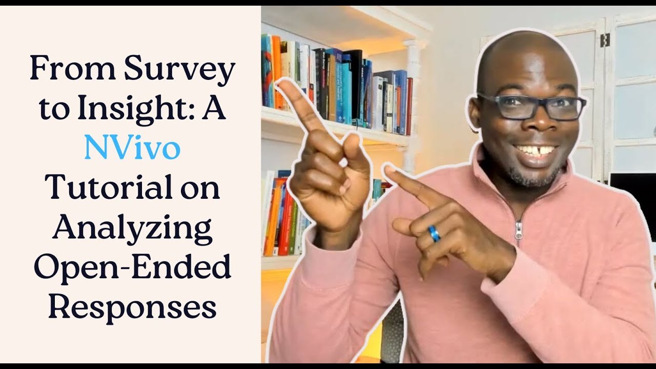From Survey to Insight: A NVivo Tutorial on Analyzing Open-Ended Responses