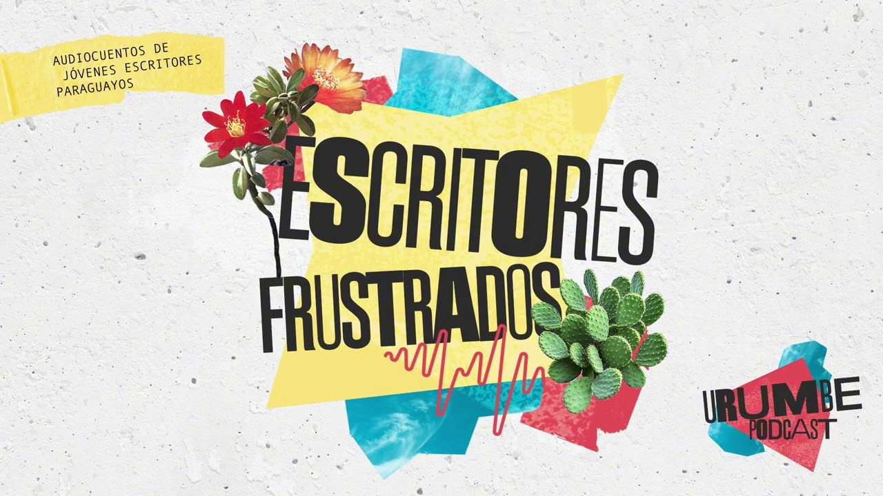 Urumbe Podcast | Escritores frustrados | Nadia Galeano | Escritores jóvenes paraguayos