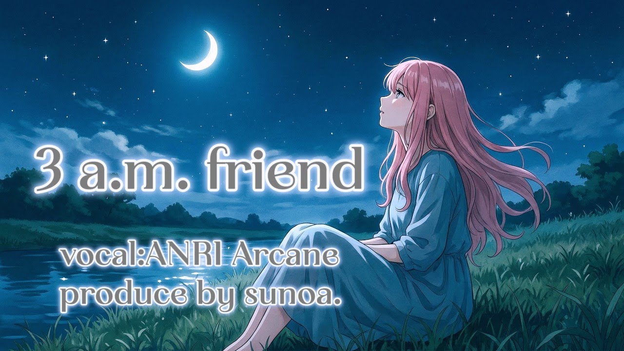 3 a.m. friend (English) feat.ANRI Arcane /sunoa.
