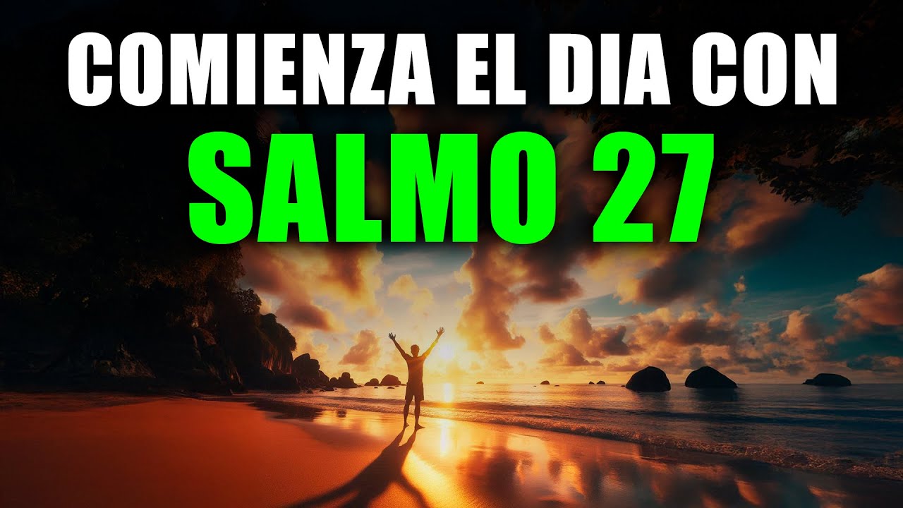 Oración de la Mañana con el SALMO 27 | Oración Poderosa de la Mañana de PROTECCIÓN Y FORTALEZA