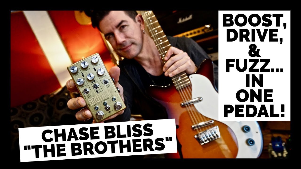 BOOST, DRIVE AND FUZZ!  CHASE BLISS "THE BROTHERS"