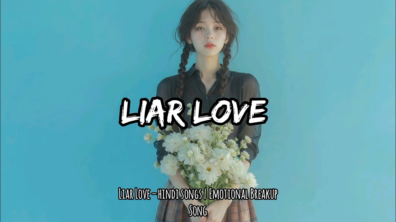 Liar Love-hindi songs | Emotional Breakup Song