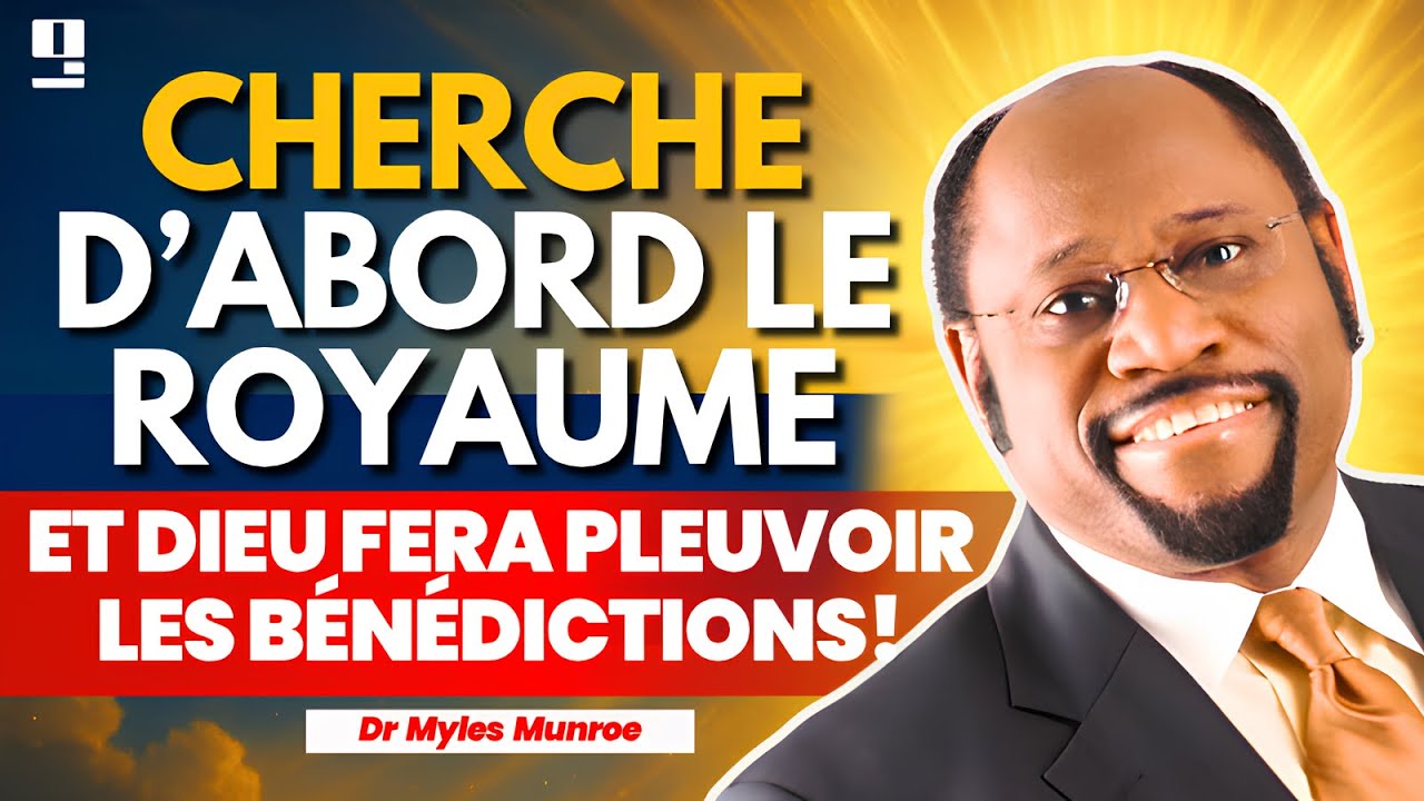 Cherche d’abord le Royaume...et Dieu fera pleuvoir les Bénédictions | Dr Myles E. Munroe