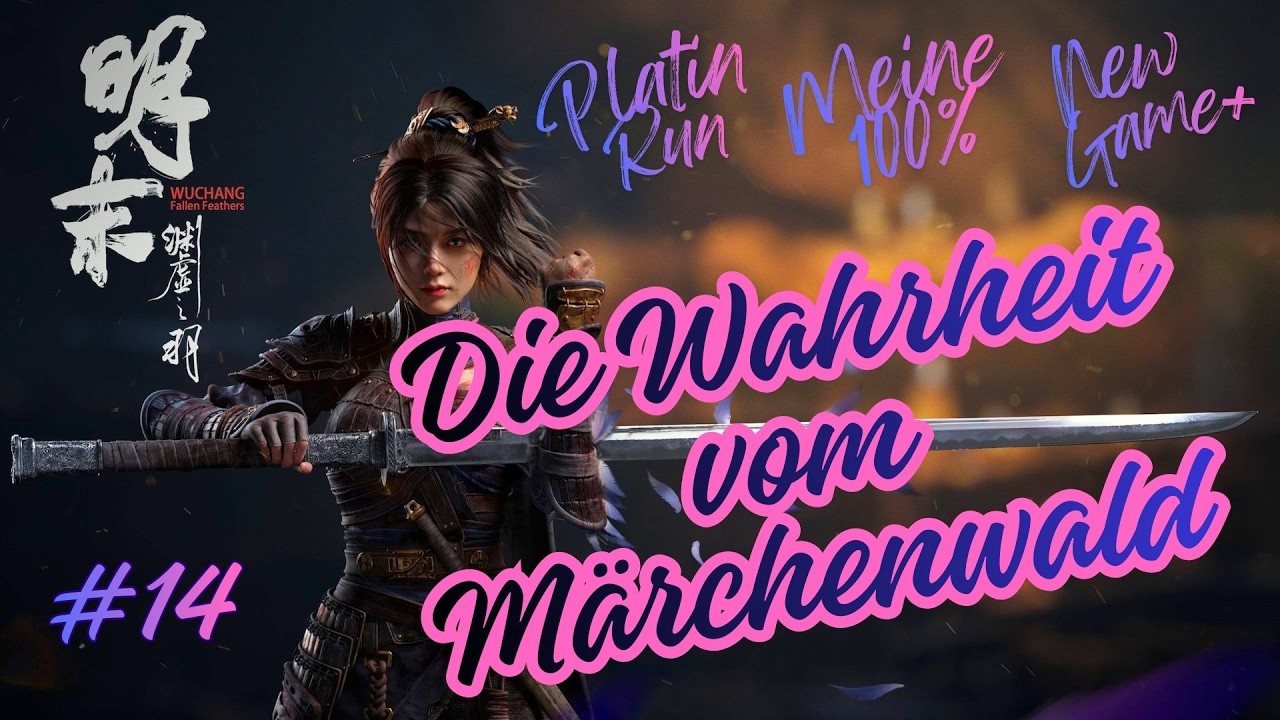 Wuchang Fallen Feathers [100%PLATIN RUN][NG+1]#14 Die Wahrheit vom Märchenwald