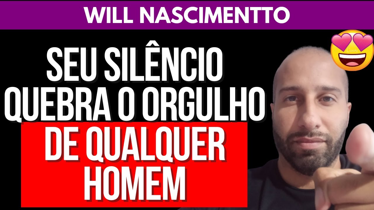 SEU SILÊNCIO QUEBRA O ORGULHO DE QUALQUER HOMEM | Will Nascimentto