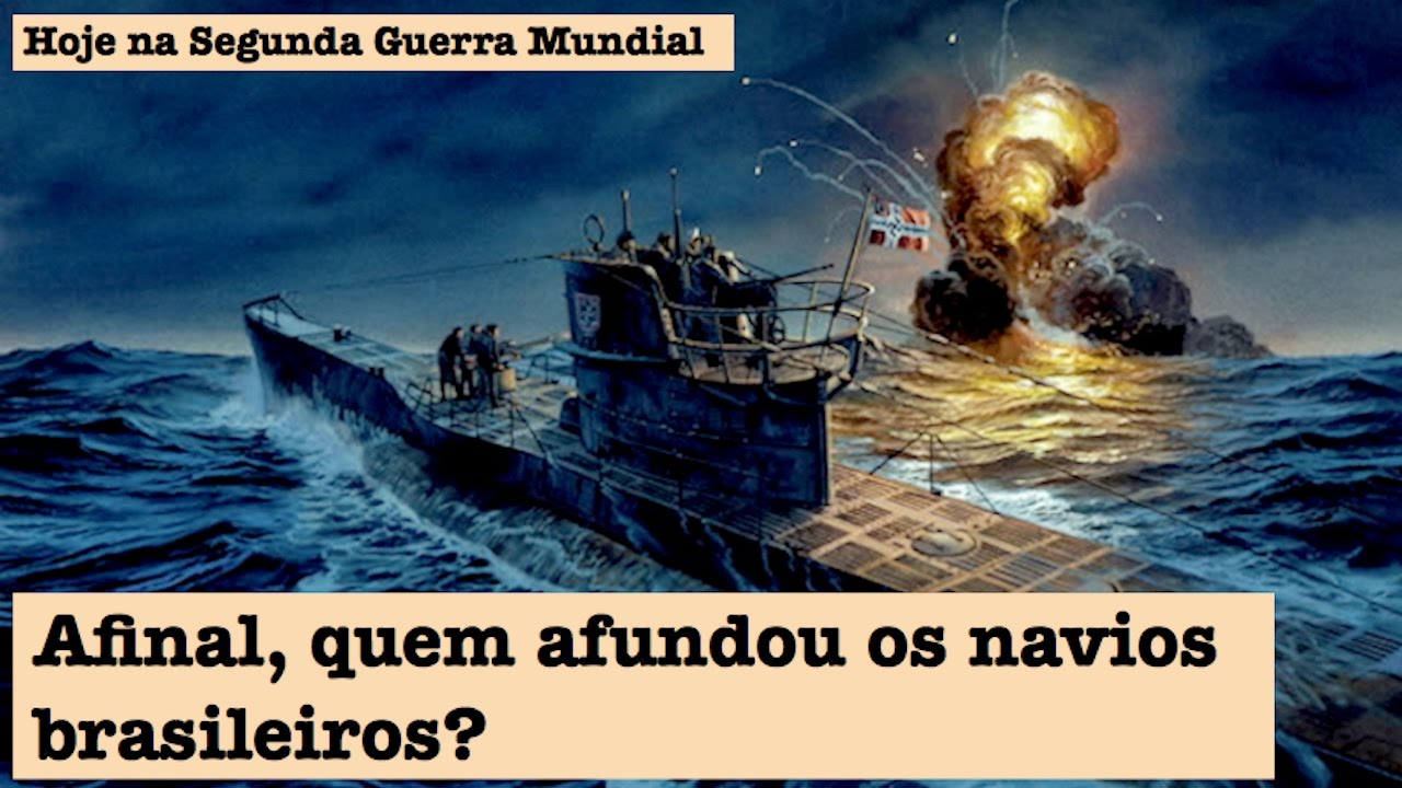 Afinal, quem afundou os navios brasileiros?