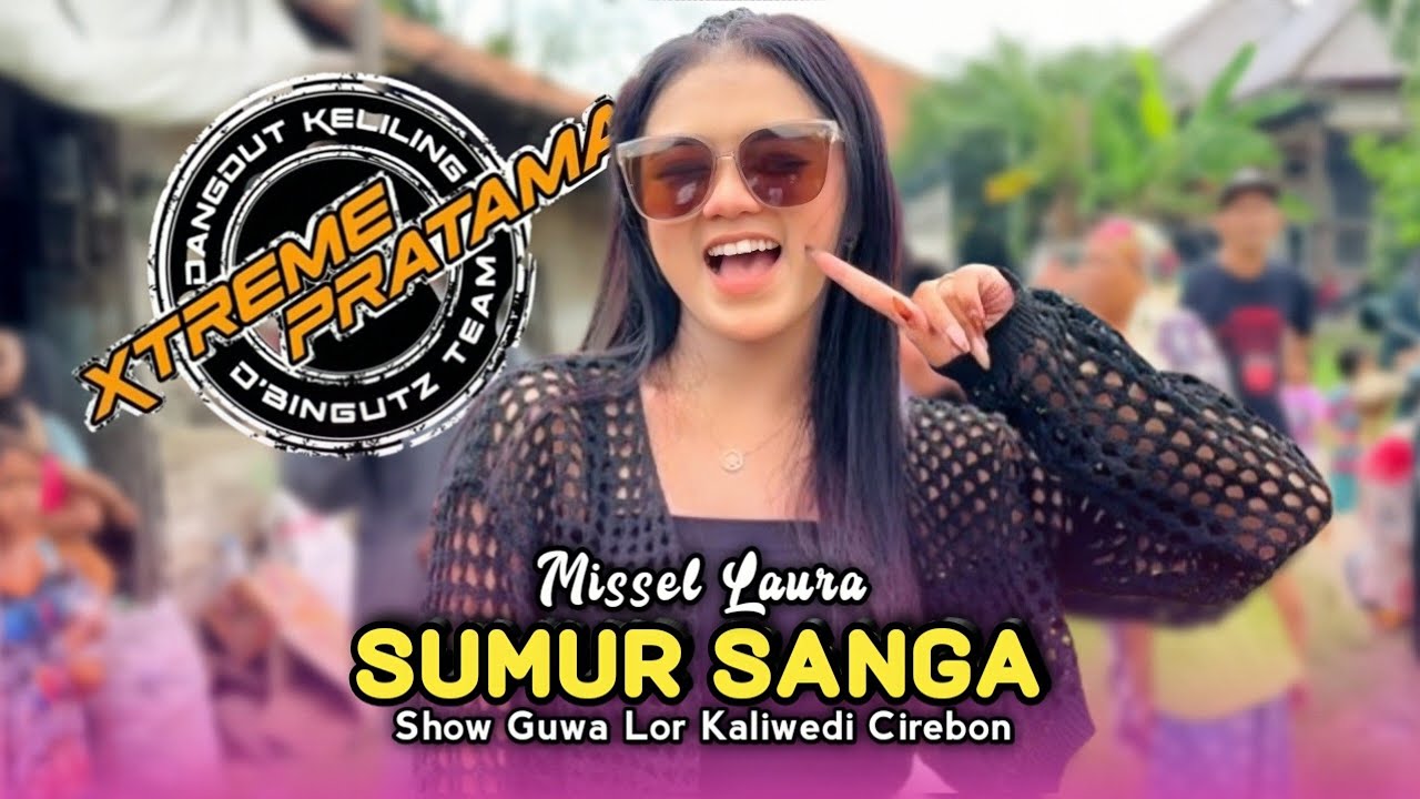 SUMUR SANGA • Missel Laura • Xtreme Pratama Old • Show Guwa Lor Kaliwedi Cirebon 