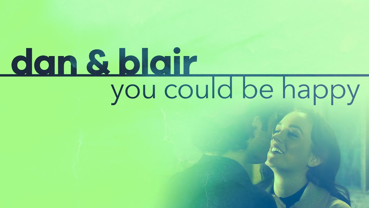 dan & blair · you could be happy