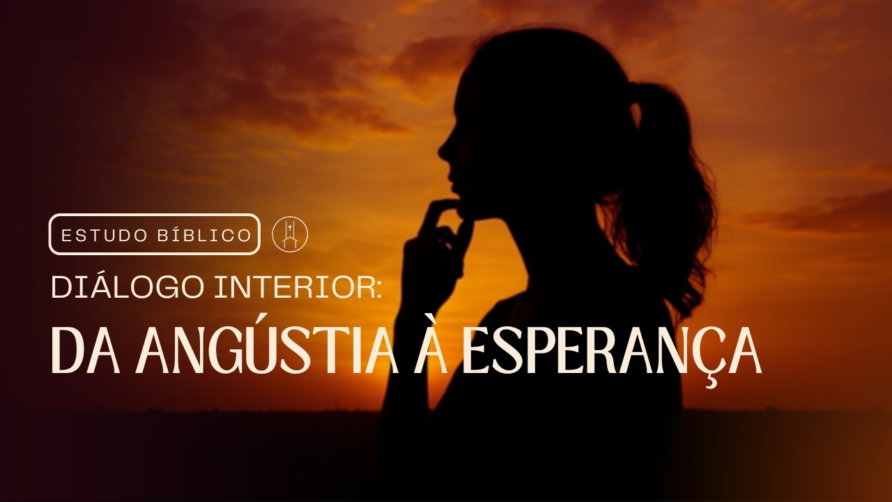 O Diálogo Interior: Da ANGÚSTIA à ESPERANÇA